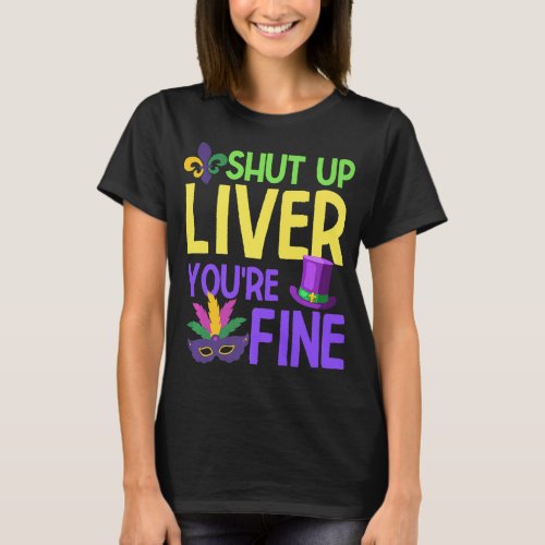 Funny Mardi Gras Parade Clothes Shut Up Liver You T_Shirt