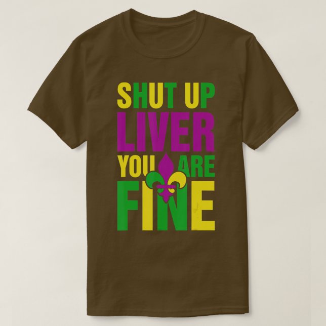 Funny Mardi Gras Parade Outfit - Shut Up Liver You T-Shirt (Design Front)