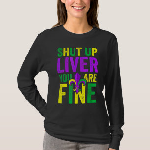 Funny Mardi Gras Parade Outfit - Shut Up Liver You T-Shirt