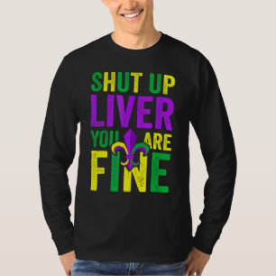 Funny Mardi Gras Parade Outfit - Shut Up Liver You T-Shirt