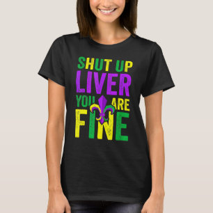 Funny Mardi Gras Parade Outfit - Shut Up Liver You T-Shirt