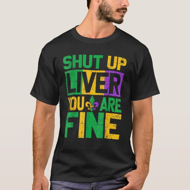 Funny Mardi Gras Parade Outfit Shut Up Liver Youre T-Shirt (Front)