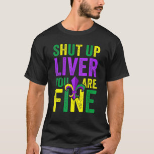 Funny Mardi Gras Parade Outfit Shut Up Liver Youre T-Shirt