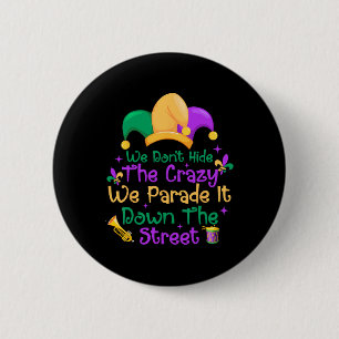 Funny Mardi Gras We Don't Hide Crazy Parade Street Button