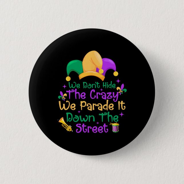 Funny Mardi Gras We Don't Hide Crazy Parade Street Button (Front)