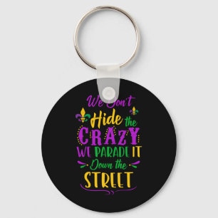 Funny Mardi Gras We Don't Hide Crazy Parade Street Keychain