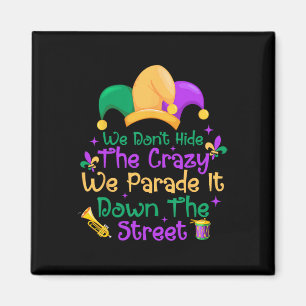 Funny Mardi Gras We Don't Hide Crazy Parade Street Magnet