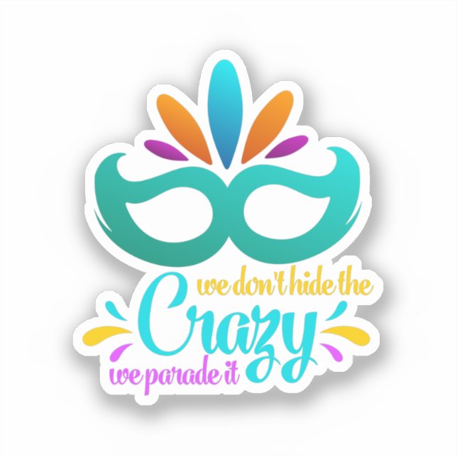Funny Mardi Gras | We Don't Hide The Crazy Sticker (Front)
