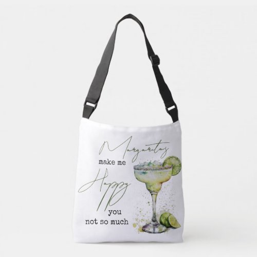 Funny Margaritas Make Me Happy You Not So Much  Crossbody Bag
