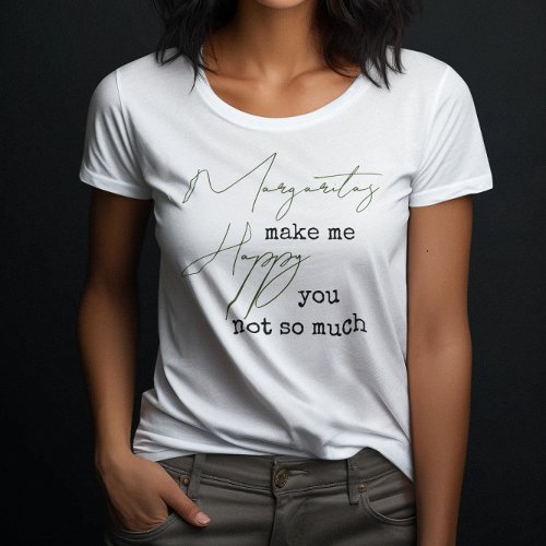 Funny Margaritas Make Me Happy You Not So Much T_Shirt