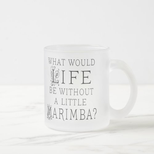 Funny Marimba Music Quote Frosted Glass Coffee Mug