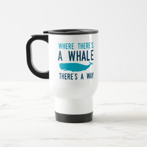 Funny Marine Biology Pun Where Theres A Whale Travel Mug