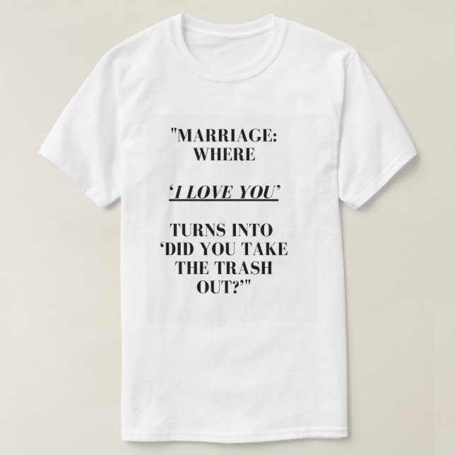 Funny Marriage Quote T-Shirt – Love & Trash Duty (Design Front)