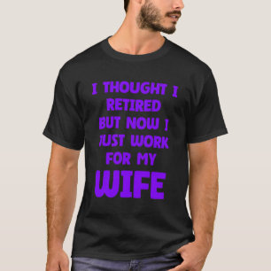 Funny Marriage Retired Retiree Quote Husband Wife T-Shirt