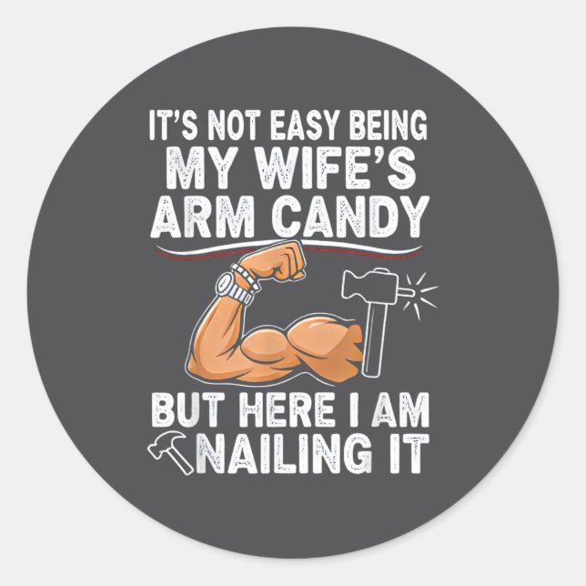 Funny Married Dad Husband Arm Candy Quote Humor 27 Classic Round Sticker (Front)