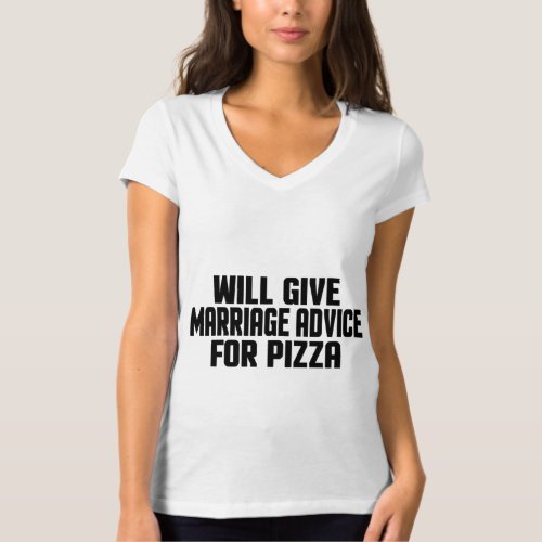 Funny Married Will Give Marriage Advice For Pizza  T_Shirt