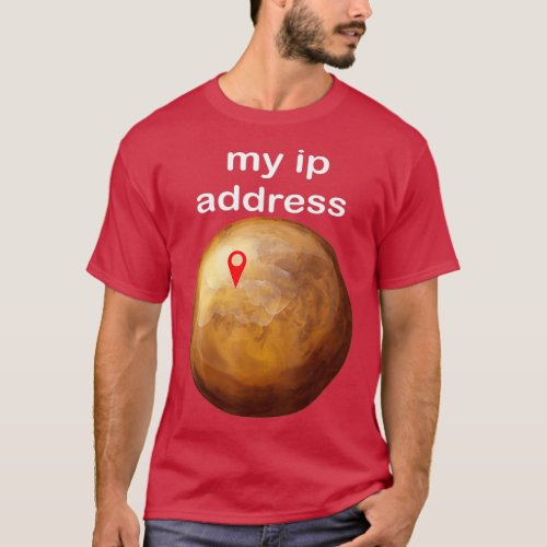 Funny Mars Quote My IP Address On Mars Space Tech T_Shirt