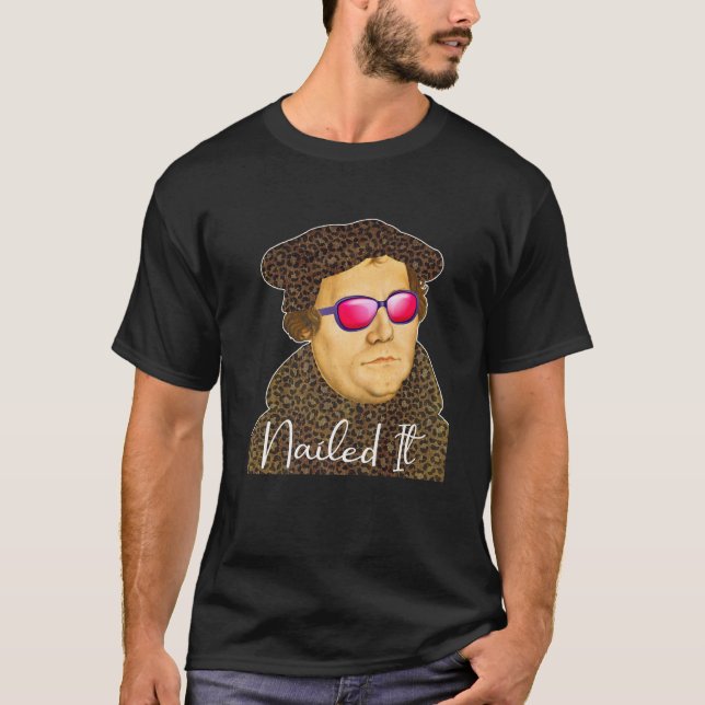 Funny Martin Luther Costume Nailed It T-Shirt (Front)