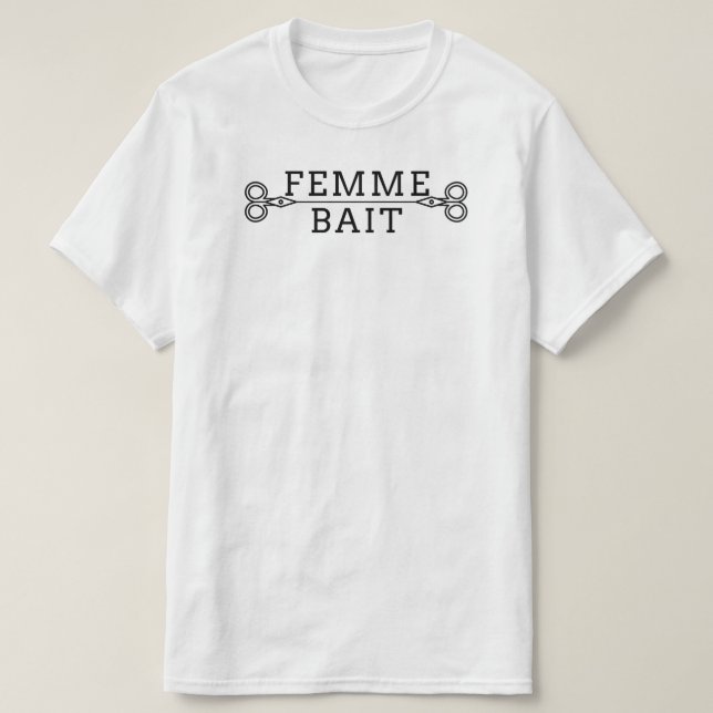 Funny Masc Butch Lesbian Tee: Femme Bait T-Shirt (Design Front)
