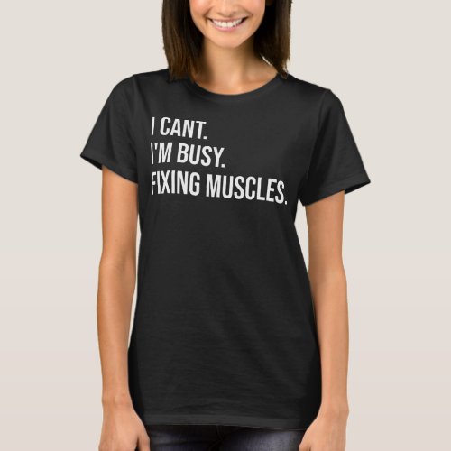Funny Massage Therapist Im Busy Fixing Muscles  T_Shirt