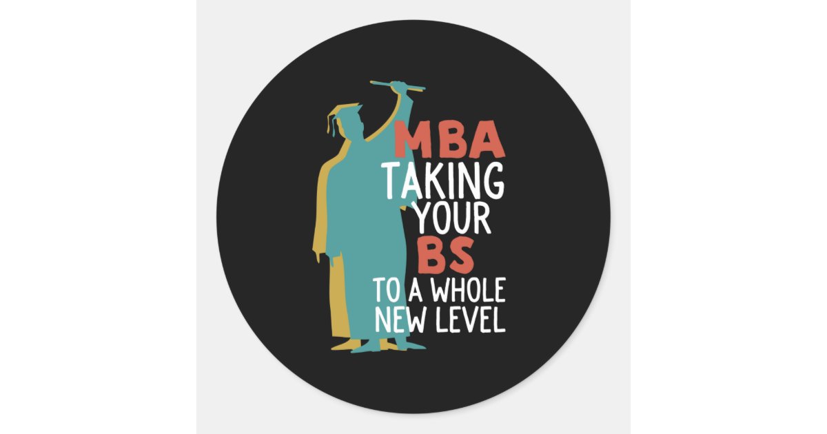 Mba Sticker Funny Master Graduation MBA Taking BS To New Level Classic Round ...