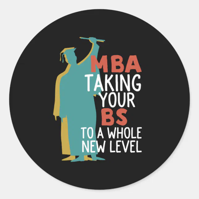 Mba Sticker Funny Master Graduation MBA Taking BS To New Level Classic Round ...