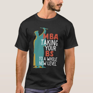Funny Master Graduation MBA Taking BS To New Level T-Shirt