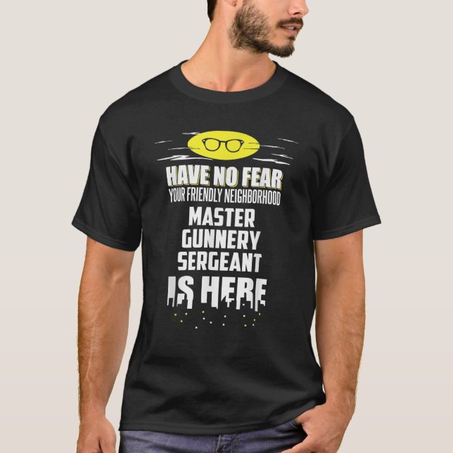 Funny Master Gunnery Sergeant  Have No Fear  T-Shirt (Front)