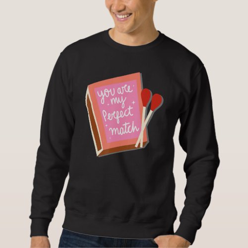 Funny Matchbox Valentines Day Perfect Match Sweatshirt