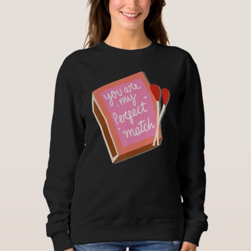 Funny Matchbox Valentines Day Perfect Match Sweatshirt