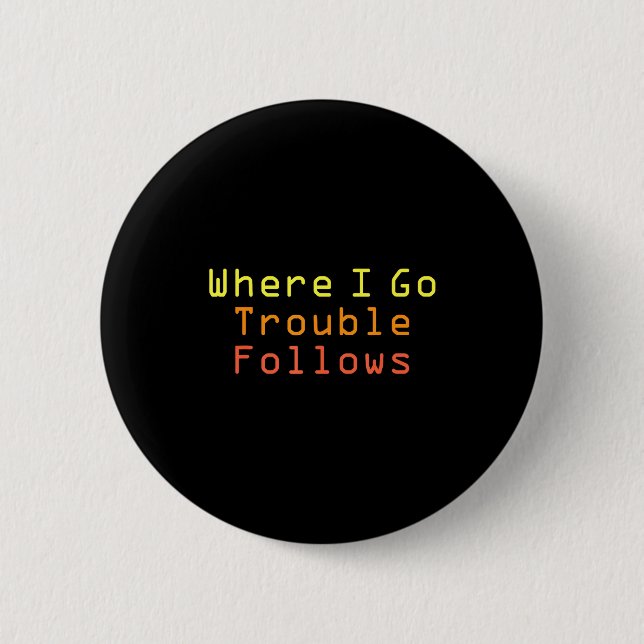 Funny Matching Couple Design Where I Go Trouble Fo Button (Front)