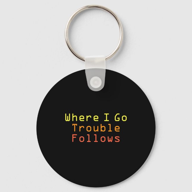 Funny Matching Couple Design Where I Go Trouble Fo Keychain (Front)