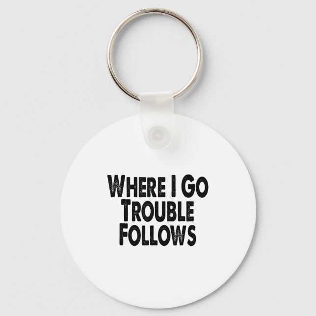 Funny Matching Couple Design – Where I Go Trouble  Keychain (Front)