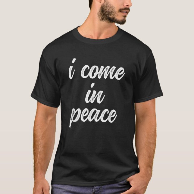 Funny Matching Couple Outfits I Come In Peace I m  T-Shirt (Front)