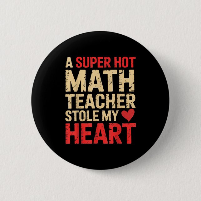 Funny Math A Super Hot Math Teacher Stole My Heart Button (Front)