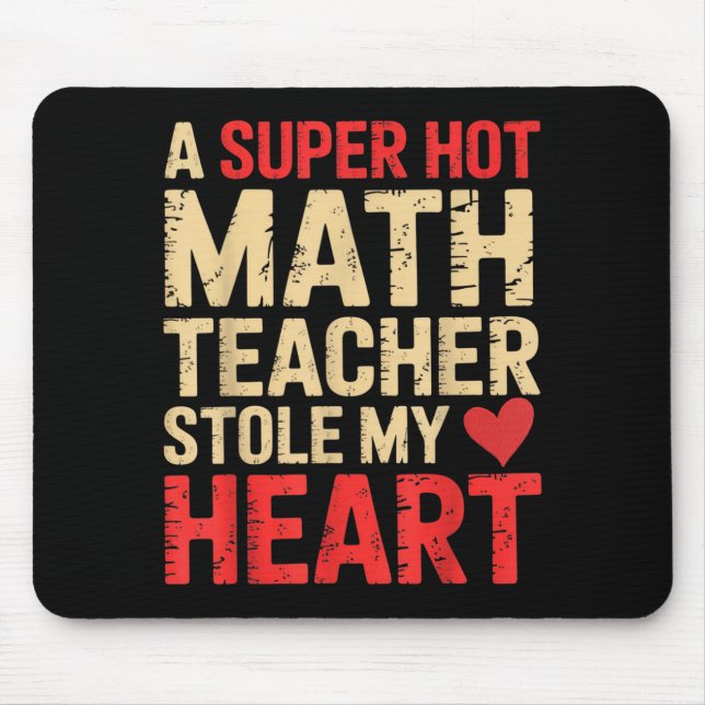 Funny Math A Super Hot Math Teacher Stole My Heart Mouse Pad (Front)