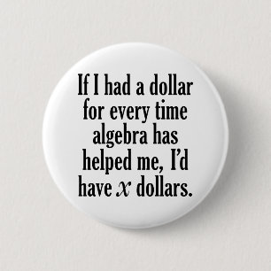Funny Math/Algebra Quote - I'd have x dollars Button