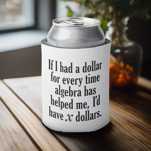 Funny Math/Algebra Quote - I'd have x dollars Can Cooler (Celebrate with a personalized can cooler - add your name or monogram. Great party favor or gift)