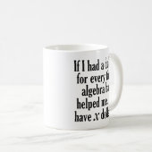 Funny Math/Algebra Quote - I'd have x dollars Coffee Mug (Front Right)