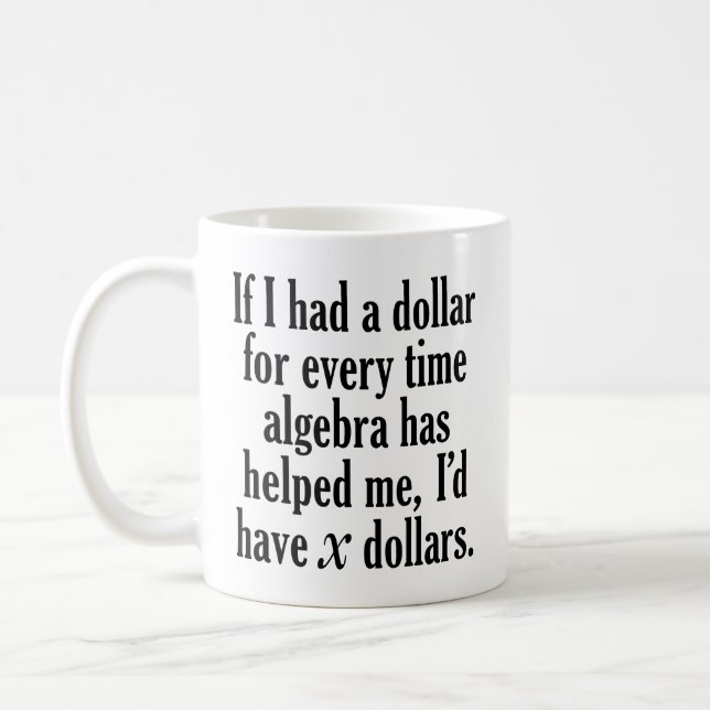 Funny Math/Algebra Quote - I'd have x dollars Coffee Mug (Left)