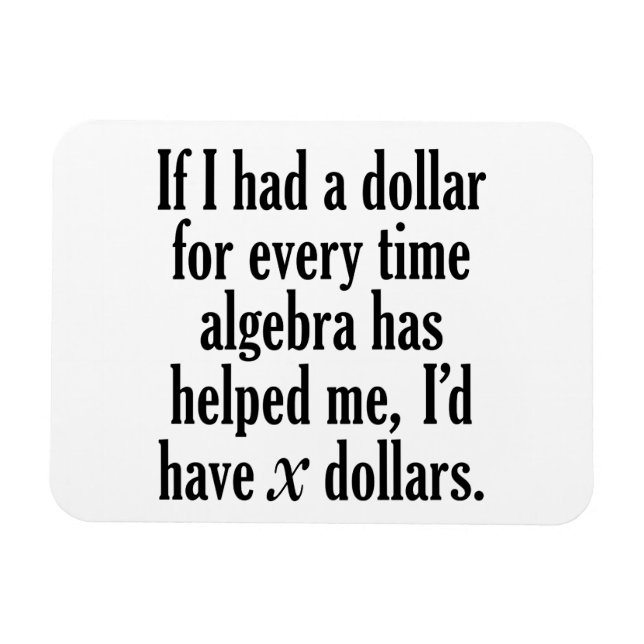 Funny Math/Algebra Quote - I'd have x dollars Magnet (Horizontal)