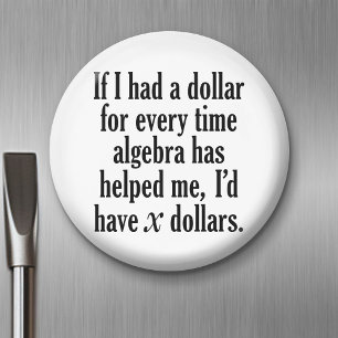 Funny Math/Algebra Quote - I'd have x dollars Magnet
