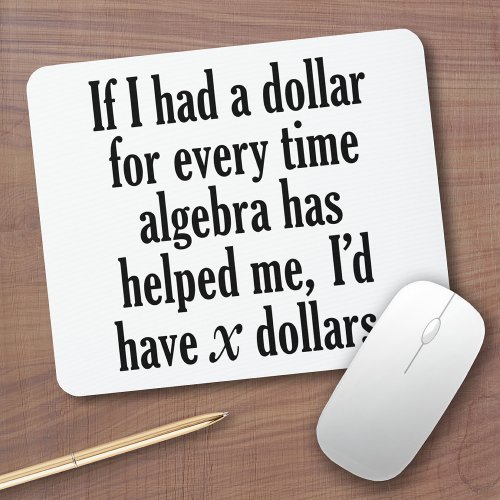 Funny MathAlgebra Quote _ Id have x dollars Mouse Pad