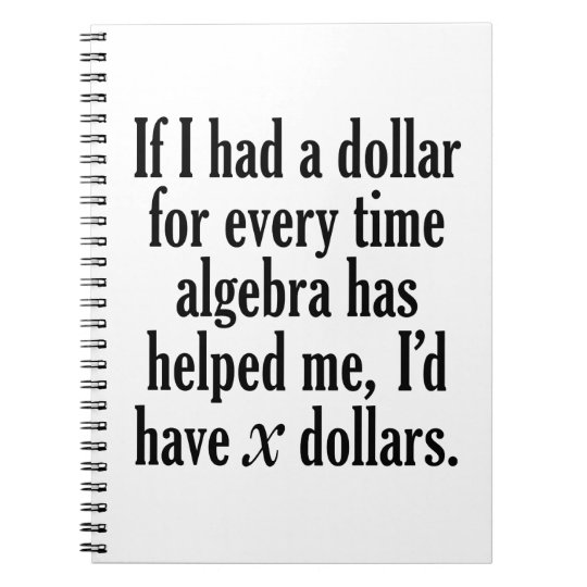 Funny Math Algebra Quote I D Have X Dollars Notebook Zazzle