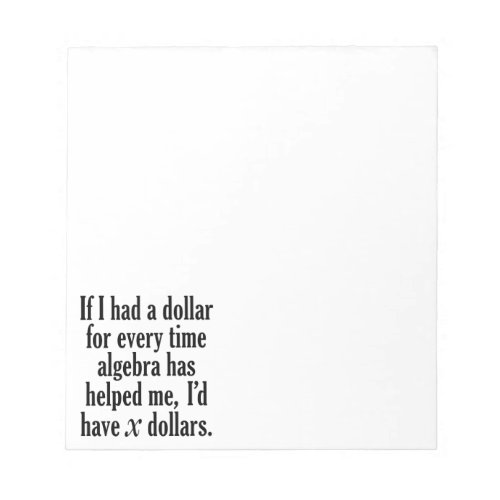 Funny MathAlgebra Quote _ Id have x dollars Notepad