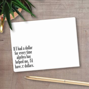 Funny Math/algebra Quote - I'd Have X Dollars Post-it Notes by ForTeachersOnly at Zazzle