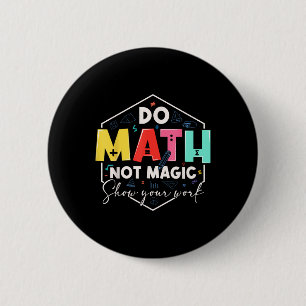Funny Math Back To School Do Math Not Magic Show Y Button