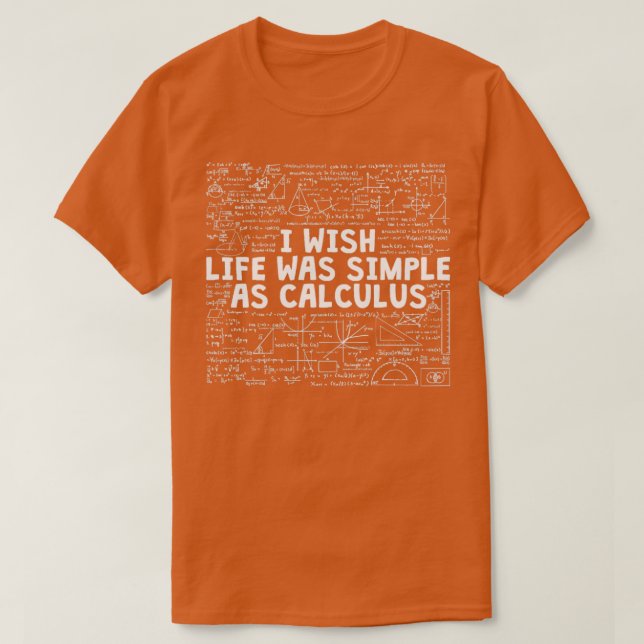 Funny Math Equation I Wish Life Was Simple As Calc T-Shirt (Design Front)