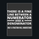 Funny Math  FINE LINE NUMERATOR DENOMINATOR Holiday Postcard<br><div class="desc">Gift for a math teacher,  mathematics professor,  mathematician,  anyone who loves math. Graduation gift for a math major.
There is a Fine Line Between a Numerator and a Denominator - Only a Fraction Will Understand!</div>