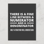 Funny Math  FINE LINE NUMERATOR DENOMINATOR Postcard<br><div class="desc">Gift for a math teacher,  mathematics professor,  mathematician,  anyone who loves math. Graduation gift for a math major.
There is a Fine Line Between a Numerator and a Denominator - Only a Fraction Will Understand!</div>